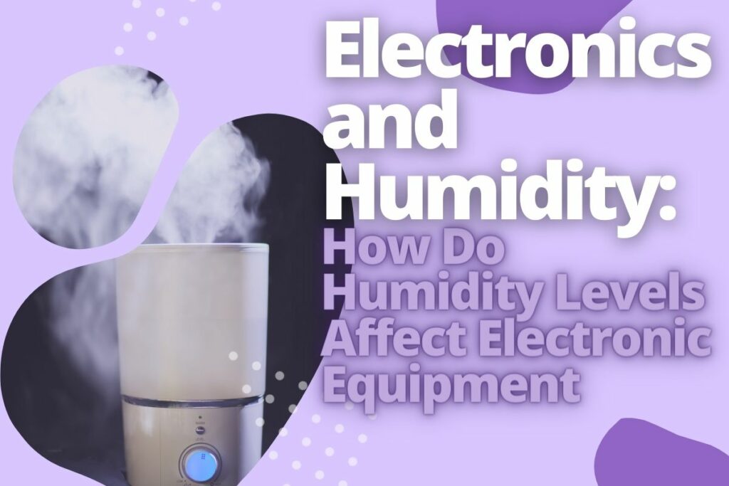Electronics and Humidity_ How Do Humidity Levels Affect Electronic Equipment