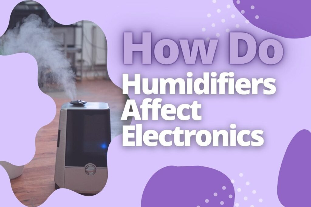 How Do Humidifiers Affect Electronics