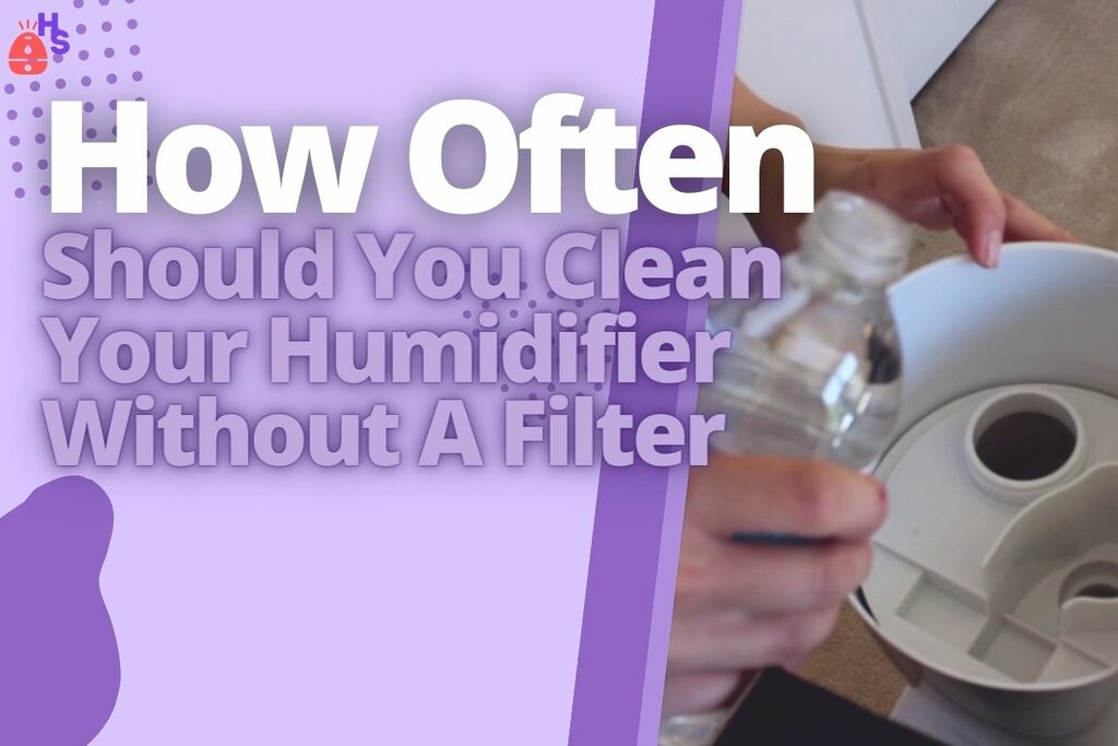 How Often Should You Clean Your Humidifier Without A Filter