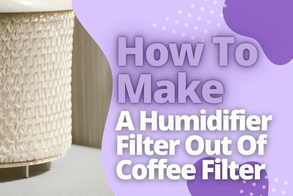 How To Make A Humidifier Filter Out Of Coffee Filter