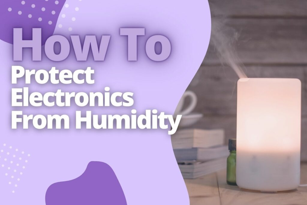 How To Protect Electronics From Humidity