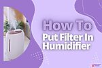 How To Put Filter In Humidifier