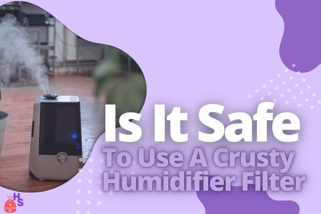 Is It Safe To Use A Crusty Humidifier Filter