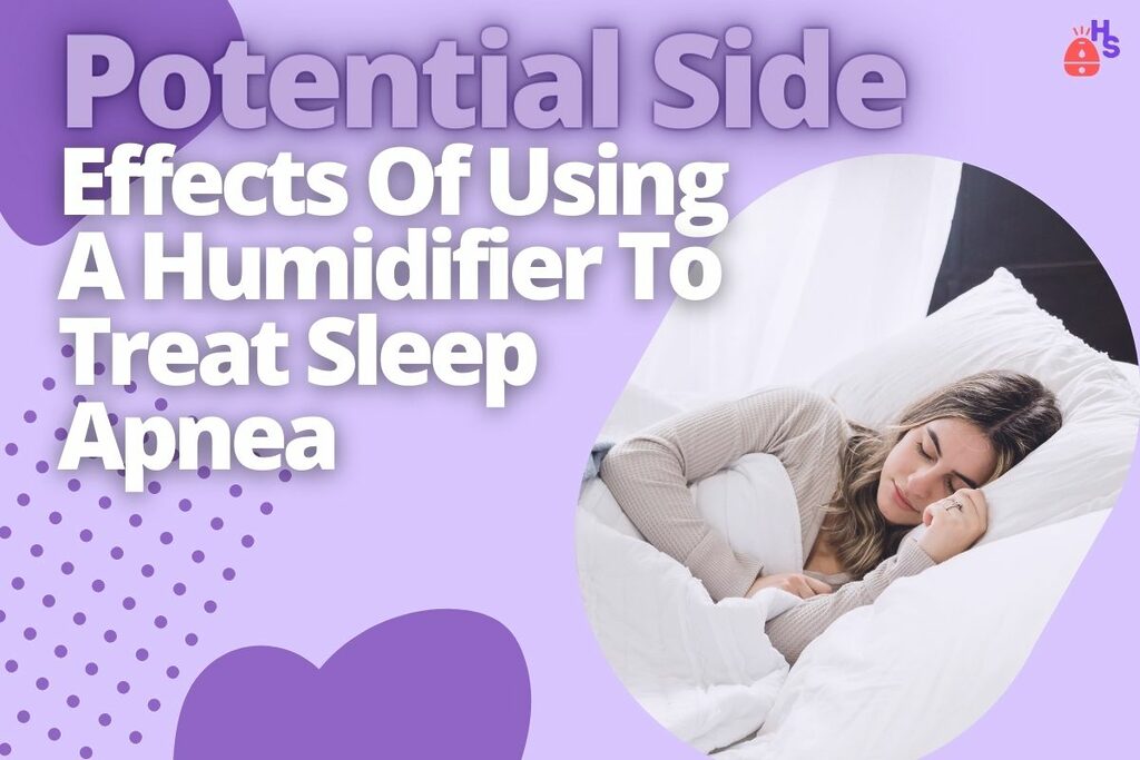 Potential Side Effects Of Using A Humidifier To Treat Sleep Apnea