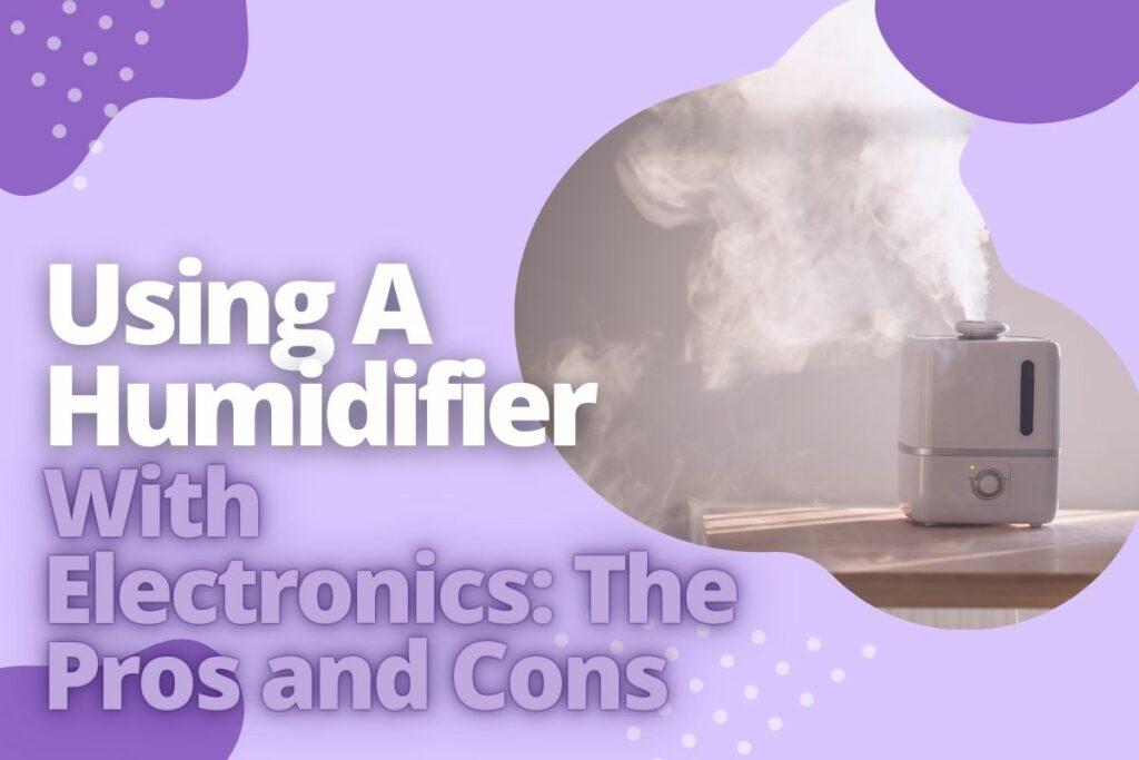 Using a Humidifier with Electronics_ The Pros and Cons