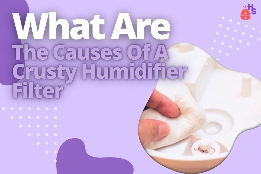 What Are The Causes Of A Crusty Humidifier Filter