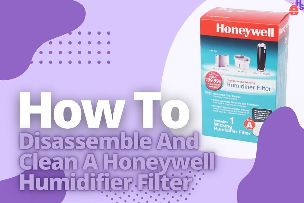 How To Disassemble And Clean A Honeywell Humidifier Filter
