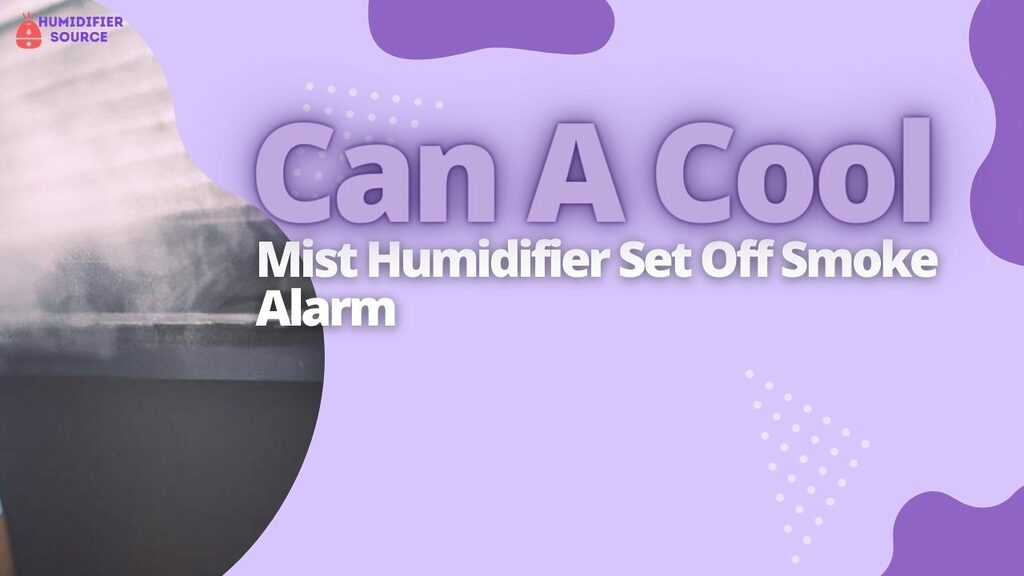 Can A Cool Mist Humidifier Set Off Smoke Alarm