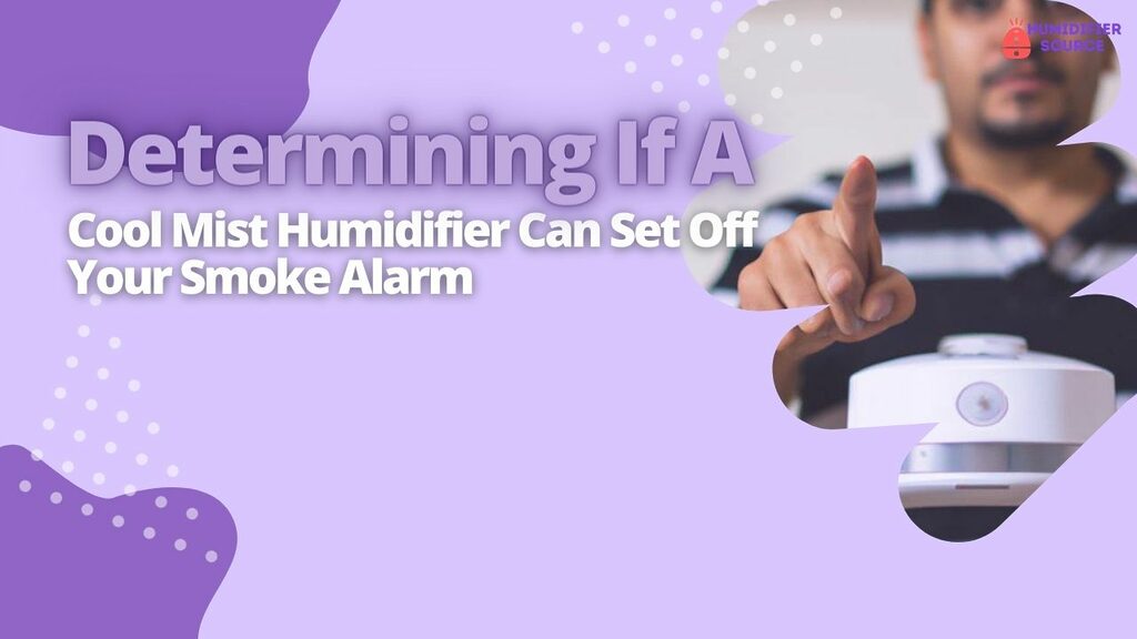 Determining If A Cool Mist Humidifier Can Set Off Your Smoke Alarm