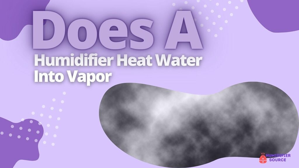 Does A Humidifier Heat Water Into Vapor