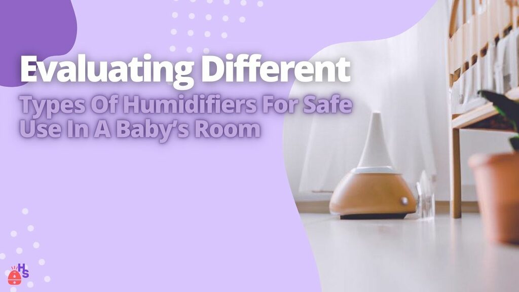 Evaluating Different Types Of Humidifiers For Safe Use In A Babys Room