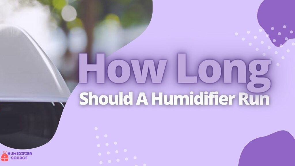 How Long Should A Humidifier Run