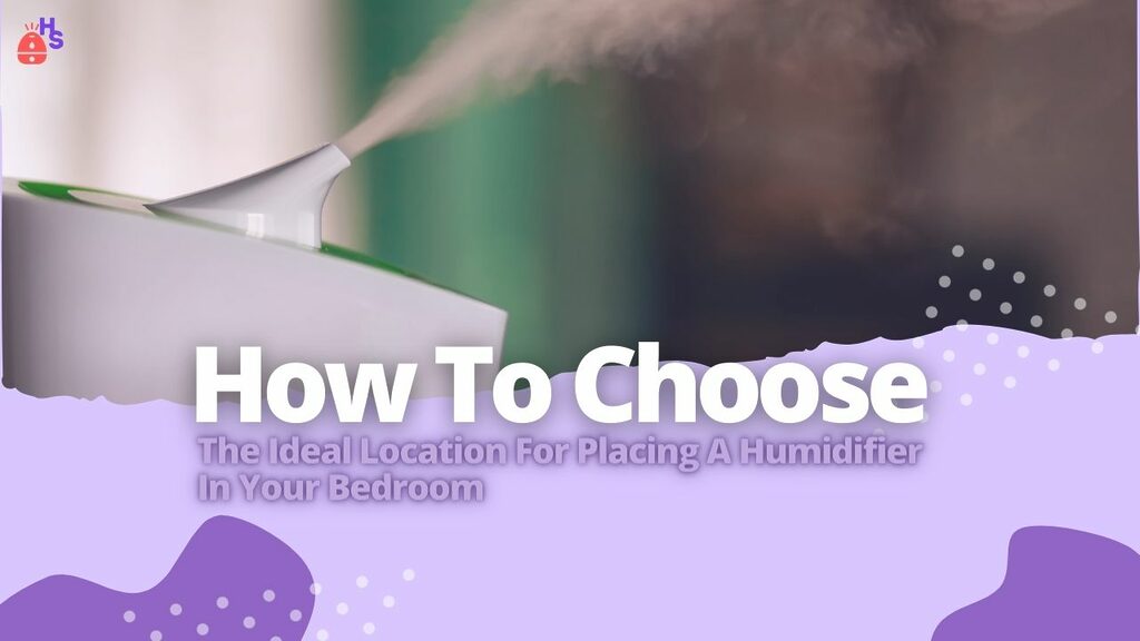 How To Choose The Ideal Location For Placing A Humidifier In Your Bedroom
