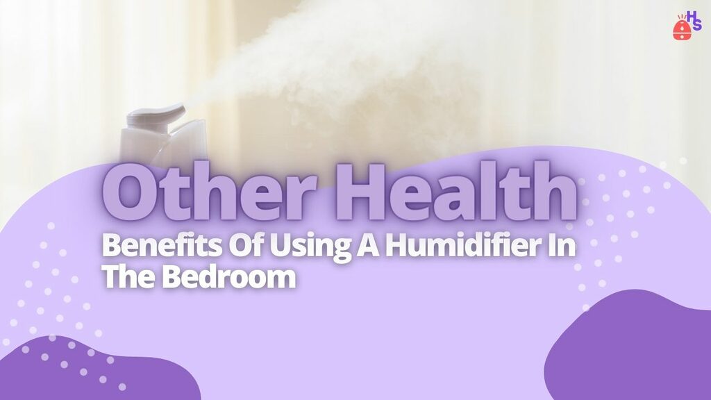 Other Health Benefits Of Using A Humidifier In The Bedroom