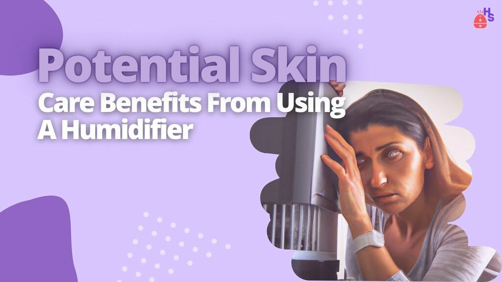 Potential Skin Care Benefits From Using A Humidifier