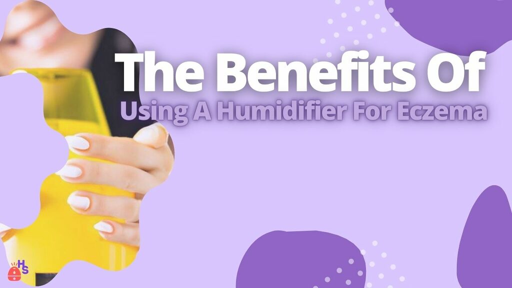 The Benefits Of Using A Humidifier For Eczema