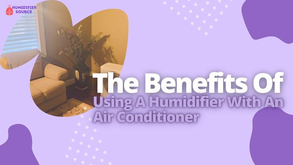 The Benefits Of Using A Humidifier With An Air Conditioner