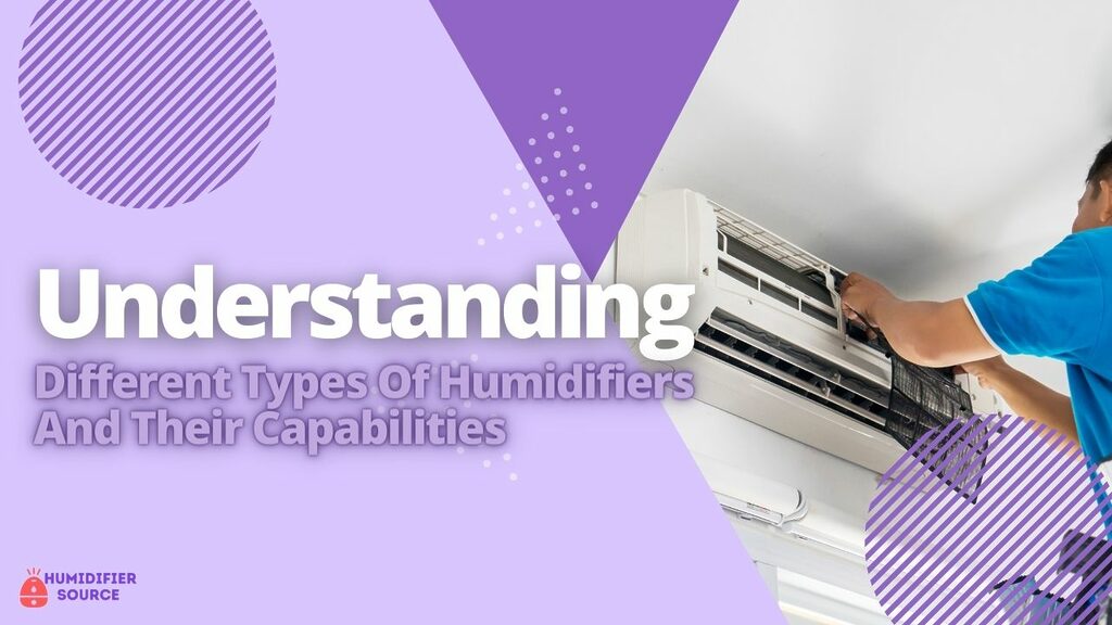 Understanding Different Types Of Humidifiers And Their Capabilities